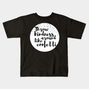 Throw Kindness Around Like Confetti Kids T-Shirt